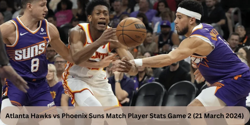 This emagw showing a Atlanta Hawks vs Phoenix Suns Match Player Stats Game 2 (21 March 2024)