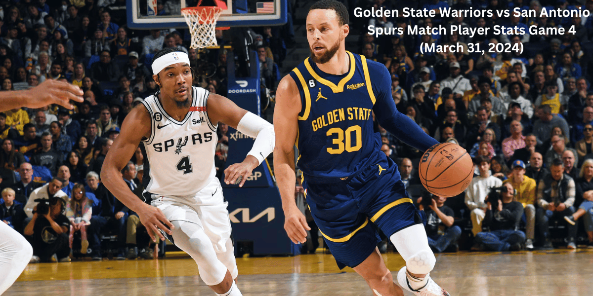 Golden State Warriors vs San Antonio Spurs Match Player Stats Game 4 (March 31, 2024)