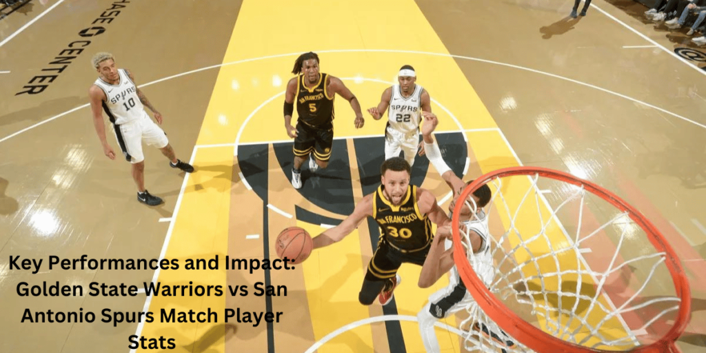 This emage showing a Key Performances and Impact: Golden State Warriors vs San Antonio Spurs Match Player Stats
