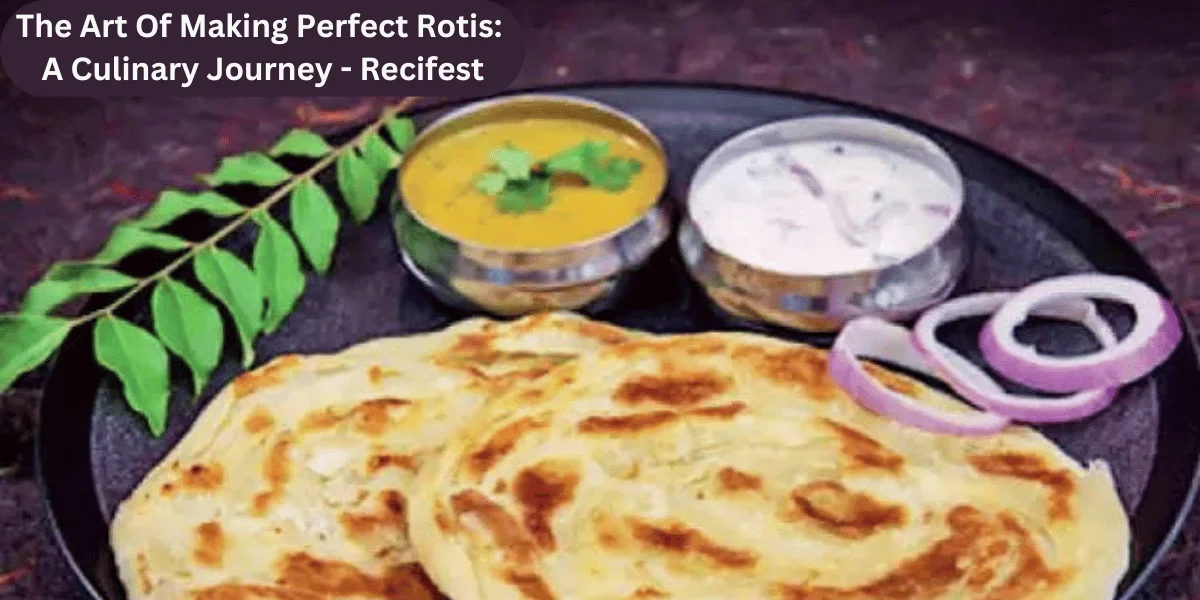 This emage showing a the art of making perfect rotis a culinary journey - recifest